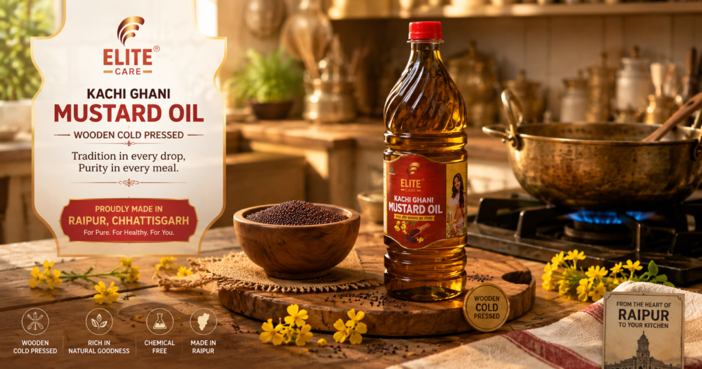 Best Kachi Ghani Mustard Oil Manufacturer in Raipur, Chhattisgarh – Why Elite Care Stands Out